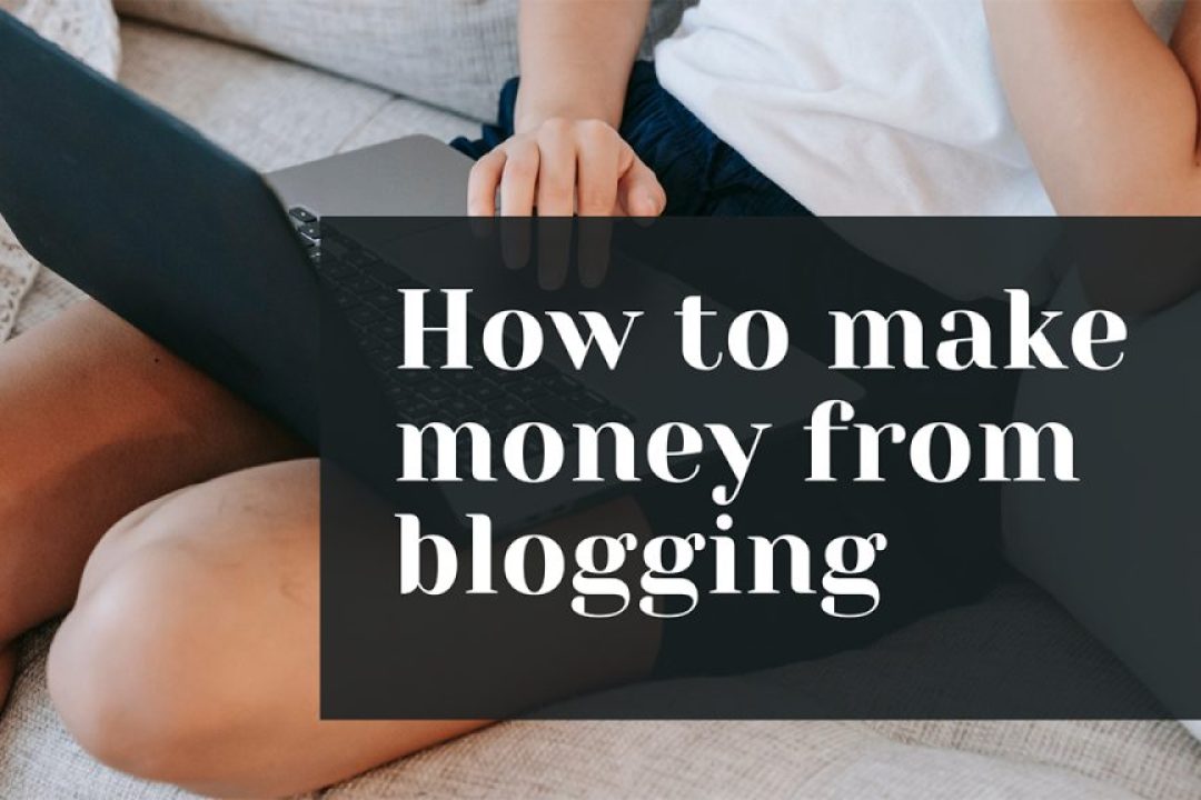 Comprehensive Ways to make money from blogging in 2023